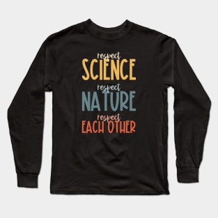 Respect science, respect nature, respect each other - colorful Long Sleeve T-Shirt